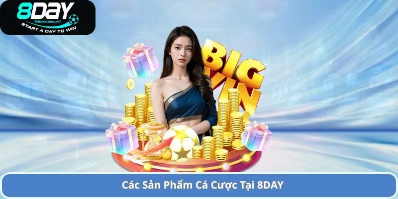 Giới Thiệu 8DAY Casino – Nền Tảng Cá Cược Trực Tuyến Uy Tín 1 Các Sản Phẩm Cá Cược Tại 8DAY