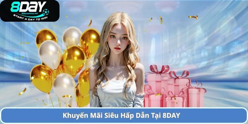 Giới Thiệu 8DAY Casino – Nền Tảng Cá Cược Trực Tuyến Uy Tín 3 Khuyến Mãi Siêu Hấp Dẫn Tại 8DAY