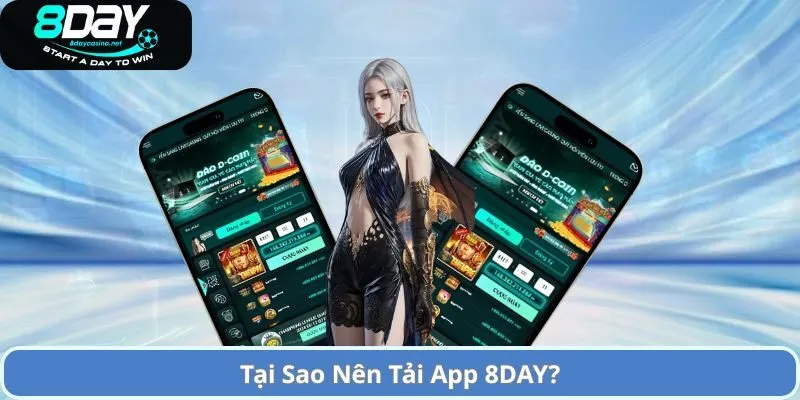 Hướng Dẫn Tải APP 8DAY Về Thiết Bị Của Người Chơi 1 Tại Sao Nên Tải App 8DAY?