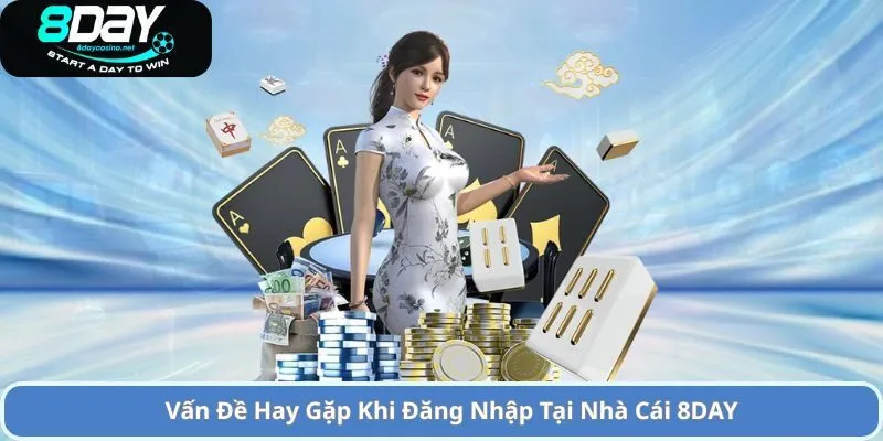 Hướng Dẫn Đăng Nhập 8DAY Không Chặn Dễ Thực Hiện 2 Vấn Đề Hay Gặp Khi Đăng Nhập Tại Nhà Cái 8DAY