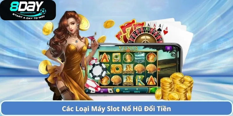 Nổ Hũ Đổi Tiền – Cơ Hội Thắng Lớn và Trải Nghiệm Game Slot Đỉnh Cao 3 Các Loại Máy Slot Nổ Hũ Đổi Tiền