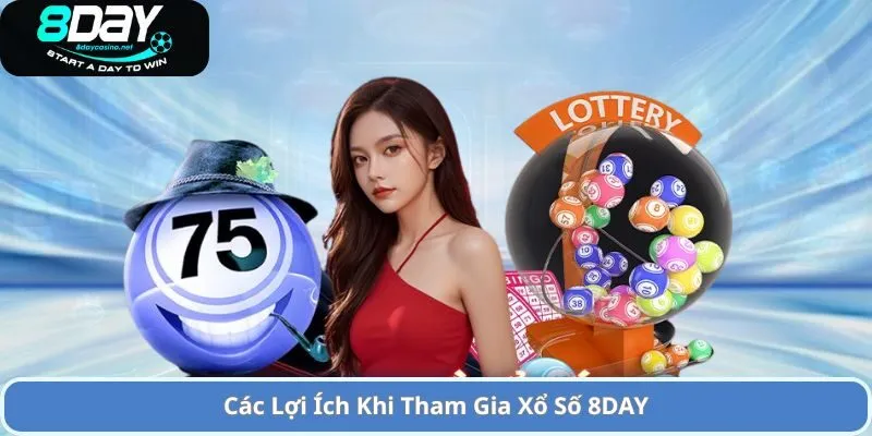 Cơ Hội Trúng Thưởng Lớn Tại Xổ Số 8DAY Vô Cùng Đơn Giản 2 Các Lợi Ích Khi Tham Gia Xổ Số 8DAY