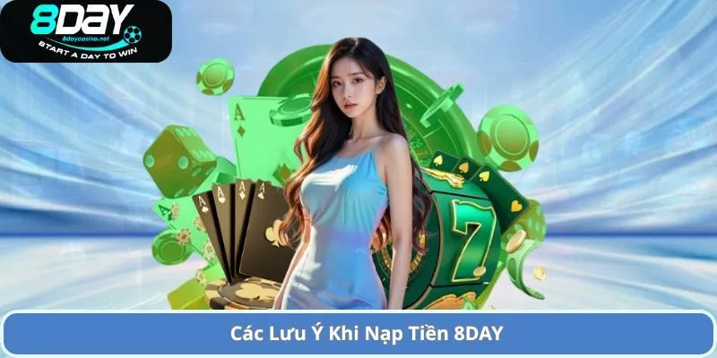 Hướng Dẫn Nạp Tiền 8day An Toàn và Nhanh Chóng 3 Các Lưu Ý Khi Nạp Tiền 8DAY