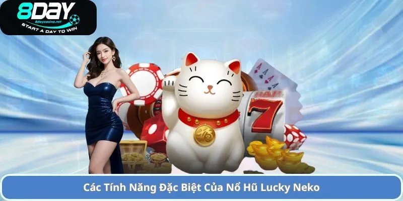 Nổ Hũ Lucky Neko – Trải Nghiệm Game Slot Đầy Thú Vị và Cơ Hội Thắng Lớn 3 Các Tính Năng Đặc Biệt Của Nổ Hũ Lucky Neko