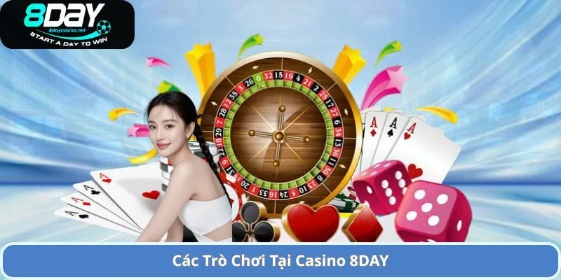 Trải Nghiệm Casino 8DAY Trực Tuyến Đẳng Cấp và Hấp Dẫn 1 Các Trò Chơi Tại Casino 8DAY
