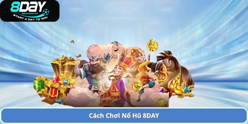 Sảnh Game Slot Nổ Hũ 8DAY Đỉnh Cao và Cơ Hội Nhận Thưởng Lớn 1 Cách Chơi Nổ Hũ 8DAY
