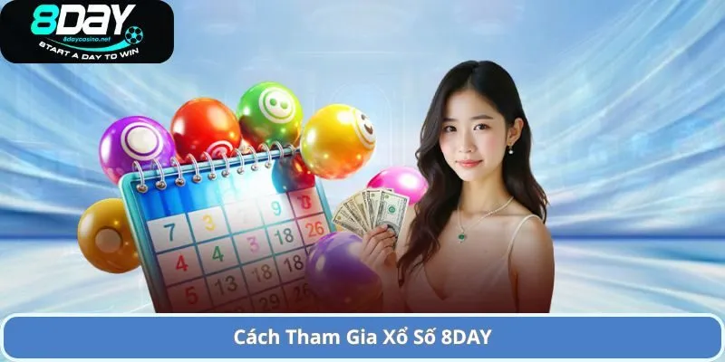 Cơ Hội Trúng Thưởng Lớn Tại Xổ Số 8DAY Vô Cùng Đơn Giản 1 Cách Tham Gia Xổ Số 8DAY