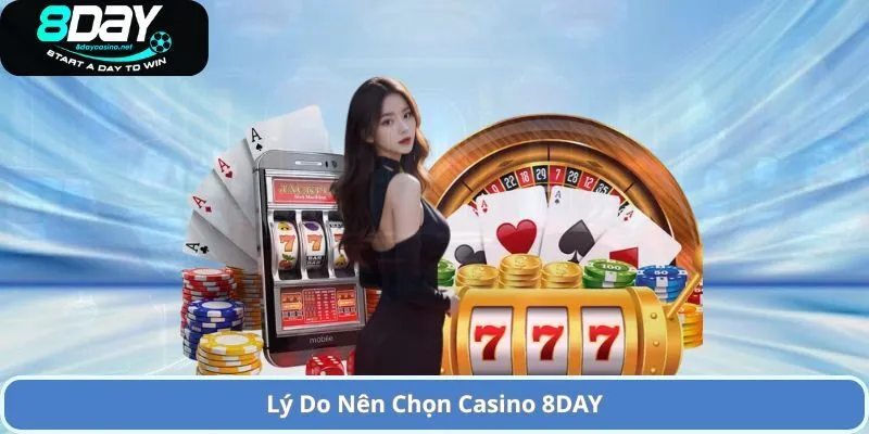 Trải Nghiệm Casino 8DAY Trực Tuyến Đẳng Cấp và Hấp Dẫn 3 Lý Do Nên Chọn Casino 8DAY