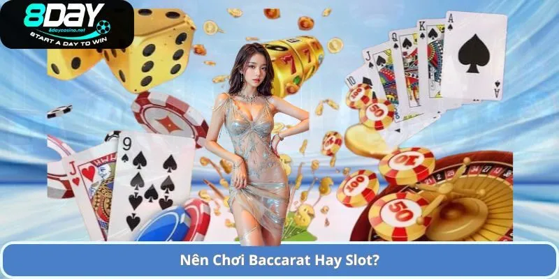 Nên Chơi Baccarat Hay Slot? – So Sánh Hai Trò Chơi Cá Cược Phổ Biến 2 Nên Chơi Baccarat Hay Slot?