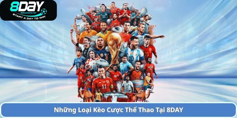 Sảnh Cược Thể Thao 8day Xanh Chín Uy Tín Hàng Đầu 2 Những Loại Kèo Cược Thể Thao Tại 8DAY