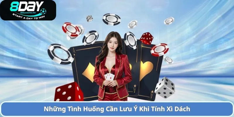 Cách Tính Xì Trong Xì Dách – Hướng Dẫn Đầy Đủ và Chi Tiết 3 Những Tình Huống Cần Lưu Ý Khi Tính Xì Dách