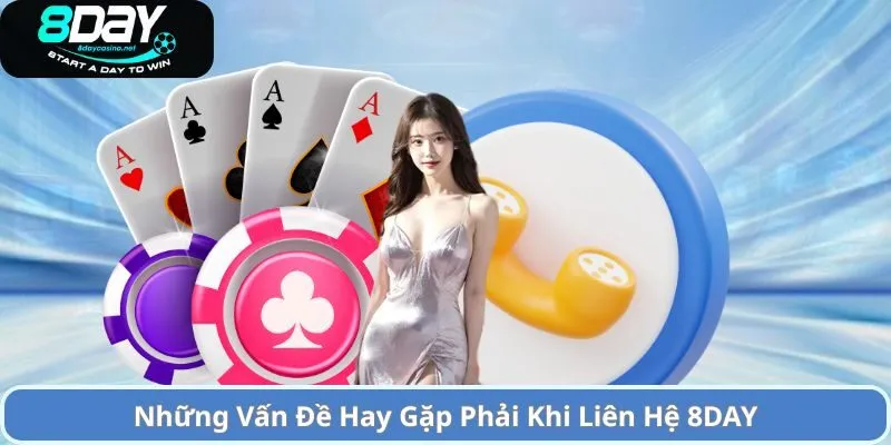 Liên Hệ 8DAY – Cách Thức Liên Lạc Để Được Hỗ Trợ 2 Những Vấn Đề Hay Gặp Phải Khi Liên Hệ 8DAY