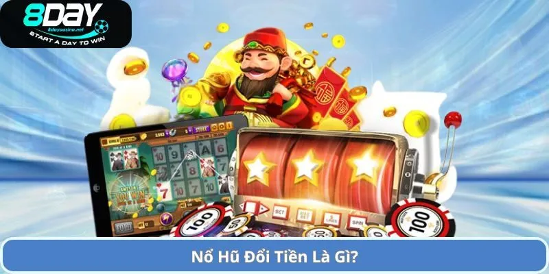 Nổ Hũ Đổi Tiền – Cơ Hội Thắng Lớn và Trải Nghiệm Game Slot Đỉnh Cao 2 Nổ Hũ Đổi Tiền Là Gì?