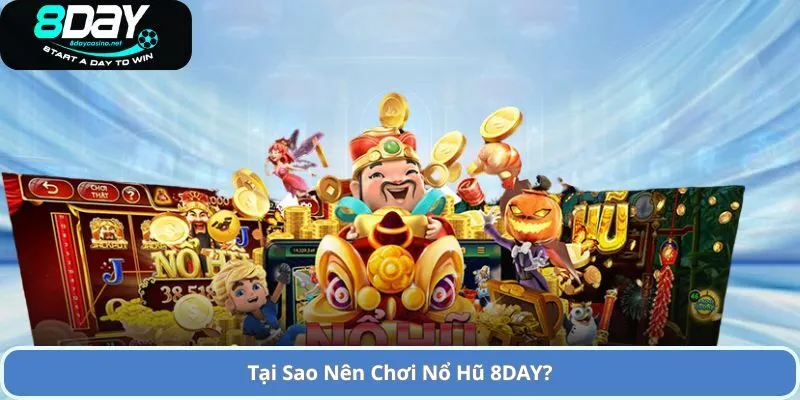 Sảnh Game Slot Nổ Hũ 8DAY Đỉnh Cao và Cơ Hội Nhận Thưởng Lớn 2 Tại Sao Nên Chơi Nổ Hũ 8DAY?