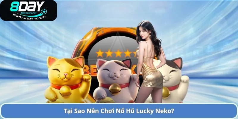 Nổ Hũ Lucky Neko – Trải Nghiệm Game Slot Đầy Thú Vị và Cơ Hội Thắng Lớn 4 Tại Sao Nên Chơi Nổ Hũ Lucky Neko?