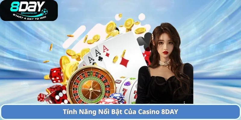 Trải Nghiệm Casino 8DAY Trực Tuyến Đẳng Cấp và Hấp Dẫn 2 Tính Năng Nổi Bật Của Casino 8DAY